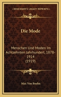 Die Mode: Menschen Und Moden Im Achtzehnten Jahrhundert, 1878-1914 (1919) 1167878485 Book Cover