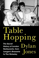 Table Hopping: The Secret History of London Restaurants, from Langan's Brasserie to The Wolseley B0GPNLZRBT Book Cover