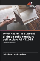 Influenza della quantità di fluido sulla tornitura dell'acciaio ABNT1045: Tornitura meccanica 6206296415 Book Cover