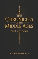 The Chronicles Of the Middle Ages: The Last Dawn B0GTBZT6C2 Book Cover