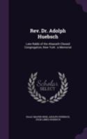 REV. Dr. Adolph Huebsch, Late Rabbi of the Ahawath Chesed Congregation, New York. a Memorial 1347379460 Book Cover