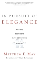 In Pursuit of Elegance: Why the Best Ideas Have Something Missing 0385526490 Book Cover