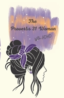 The Proverbs 31 Woman: With ADHD 1738710629 Book Cover