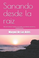 Sanando desde la raiz: Dios me sostuvo cuando ya no podia: una historia real de fe y transformación (Spanish Edition) B0GYQ1N58Y Book Cover