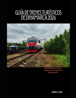 GUÍA DE TRENES TURÍSTICOS DE DINAMARCA 2026: Descubra Dinamarca en tren: ciudades, costas y lugares de interés cultural (The Train Traveler Series) (Spanish Edition) B0GJDNZGK1 Book Cover