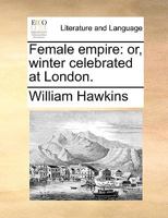 Female empire: or, winter celebrated at London. 1170007201 Book Cover