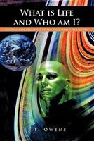 What is Life and Who am I?: Fundamental principles of the Primordian Philosophy 1463403372 Book Cover