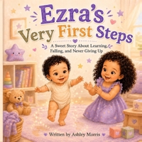 Ezra’s Very First Steps: A Sweet Story About Growing, Learning, and Courage. B0H8JZ4FNW Book Cover