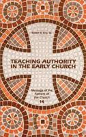 Teaching Authority in the Early Church (Message of the Fathers of the Church) 0894533541 Book Cover