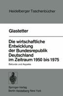 Die wirtschaftliche Entwicklung der Bundesrepublik Deutschland im Zeitraum 1950 bis 1975. Befunde und Aspekte 3540080759 Book Cover