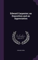 Edward Carpenter; an Exposition and an Appreciation 1018579044 Book Cover
