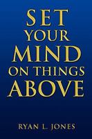 Set Your Mind on Things Above 1450097219 Book Cover