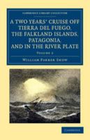 A Two Years' Cruise off Tierra Del Fuego, the Falkland Islands,Patagonia, and in the River Plate; a Narrative of Life in the Southern Seas 1016355955 Book Cover