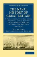 The Naval History of Great Britain 6 Volume Set: A New Edition, with Additions and Notes, and an Account of the Burmese War and the Battle of Navarino, 1488–1827 1108021719 Book Cover