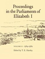 Proceedings in the Parliaments of Elizabeth I, 1584-1589 071851890X Book Cover