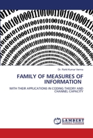 FAMILY OF MEASURES OF INFORMATION: WITH THEIR APPLICATIONS IN CODING THEORY AND CHANNEL CAPACITY 6206154475 Book Cover