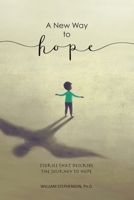 A New Way to Hope: Stories That Describe the Journey To Hope B08TWFH4G8 Book Cover