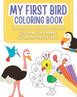 My First Bird Coloring Book - Color and Learn with Feathered Friends!: Discover Their Names & Fascinating Fun Facts for kids ages 2-6 B0CBQW1HCN Book Cover