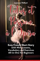 Tutus et Passion à l'Opéra: A Short Story in Easy French with Glossary, Vocabulary, Mini Lessons and Exercices (French Edition) B0CW1R8NSS Book Cover