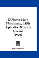 L'Ultimo Moto Mazziniano, 1857: Episodio Di Storia Toscana (1903) 1120435285 Book Cover