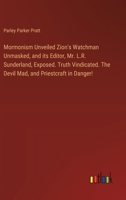 Mormonism Unveiled Zion's Watchman Unmasked, and its Editor, Mr. L.R. Sunderland, Exposed. Truth Vindicated. The Devil Mad, and Priestcraft in Danger! 3385575087 Book Cover