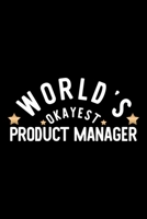 World's Okayest Product Manager: Nice Notebook for Product Manager Funny Christmas Gift Idea for Product Manager Product Manager Journal 100 pages 6x9 inches 1704269482 Book Cover