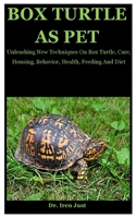 Box Turtle: Unleashing New Techniques On Box Turtle, Care, Housing, Behavior, Health, Feeding And Diet B08FP2BQ26 Book Cover