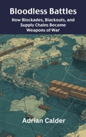 Bloodless Battles: How Blockades, Blackouts, and Supply Chains Became Weapons of War 9390349702 Book Cover