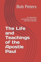 The Life and Teachings of the Apostle Paul: An interactive commentary from Acts and Paul's epistles B08WP7H55P Book Cover