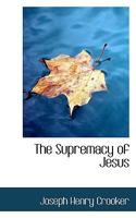The Supremacy of Jesus 0469565276 Book Cover