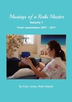 Musings of a Reiki Master volume 1: From newsletters 2007 - 2011 1470966336 Book Cover