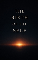 The Birth of the Self B0G6SMLVXZ Book Cover