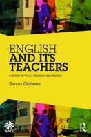 English and Its Teachers: A History of Policy, Pedagogy and Practice 1138948934 Book Cover