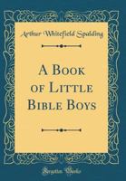 A Book of Little Bible Boys (Classic Reprint) 0267607962 Book Cover