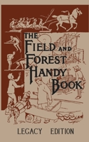 The Field and Forest Handy Book: New Ideas for Out of Doors (Nonpareil Book, 94.) 1567921655 Book Cover