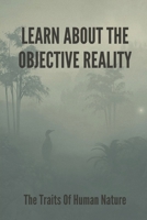 Learn About The Objective Reality: The Traits Of Human Nature: Virtual World Nature B099BYDTJR Book Cover