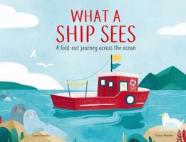 What a Ship Sees: A Fold-out Journey Across the Ocean 1783125888 Book Cover