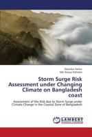 Storm Surge Risk Assessment under Changing Climate on Bangladesh coast: Assessment of the Risk due to Storm Surge under Climate Change in the Coastal Zone of Bangladesh 3659371327 Book Cover