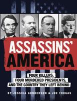Assassins' America: Four Killers, Four Murdered Presidents, and the Country They Left Behind 1623709814 Book Cover