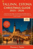 Tallinn, Estonia Christmas Guide 2025/2026: Experience the magic of Christmas in the Baltic heart of Northern Europe with timeless markets, festive food, and winter wonder. B0FR578JCS Book Cover