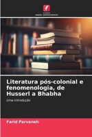 Literatura pós-colonial e fenomenologia, de Husserl a Bhabha (Portuguese Edition) 6209556299 Book Cover