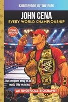 John Cena: Every World Championship: The Complete Record of His 17 World Title Victories (Champions of the Ring) B0GN3K6DCJ Book Cover