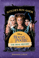 Witches Run Amok: The Oral History of Disney's Hocus Pocus 136809466X Book Cover