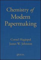 Chemistry of Modern Papermaking 1439856443 Book Cover