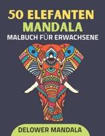 50 Elefanten Mandala Malbuch für Erwachsene: Malbuch für Erwachsene zum Stressabbau und zur Entspannung, Elefanten Anti-Stress-Malbücher mit Mandala-M B08VYLP241 Book Cover