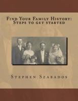 Find Your Family History Steps to get started 1475024045 Book Cover