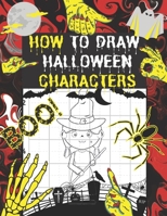 How To Draw Halloween Characters: Step By Step Learn How To Draw Scary Monsters For Kids - You Can Draw Spooky Halloween Drawing & Coloring Book B08JF5DJ9J Book Cover