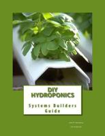 DIY Hydroponics: System Builders Guide 3rd Addition 1468072722 Book Cover