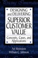 Designing and Delivering Superior Customer Value 1574442406 Book Cover
