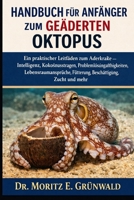 HANDBUCH FÜR ANFÄNGER ZUM GEÄDERTEN OKTOPUS: Ein praktischer Leitfaden zum Aderkrake – Intelligenz, Kokosnusstragen, Problemlösungsfähigkeiten, ... Zucht und mehr (German Edition) B0GP1HB83Y Book Cover